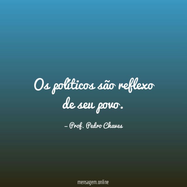 Os políticos são reflexo de seu povo