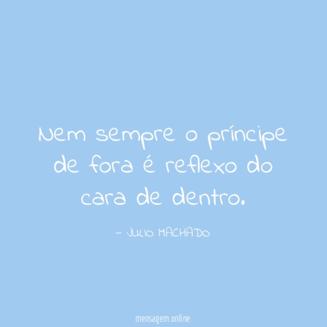 Nem sempre o príncipe de fora é reflexo do cara de dentro