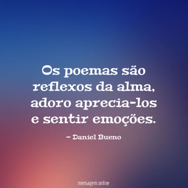 Os poemas são reflexos da alma