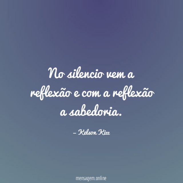 No silencio vem a reflexão e com a