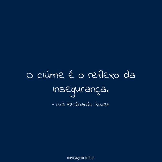 O ciúme é o reflexo da insegurança