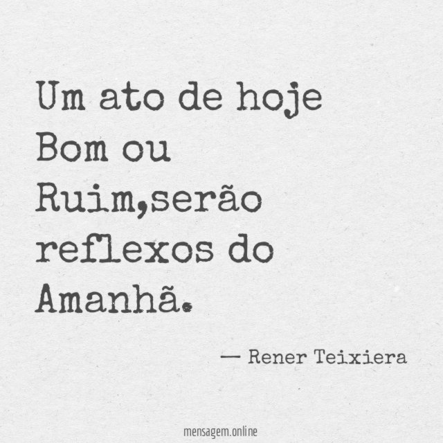 Um ato de hoje Bom ou Ruim