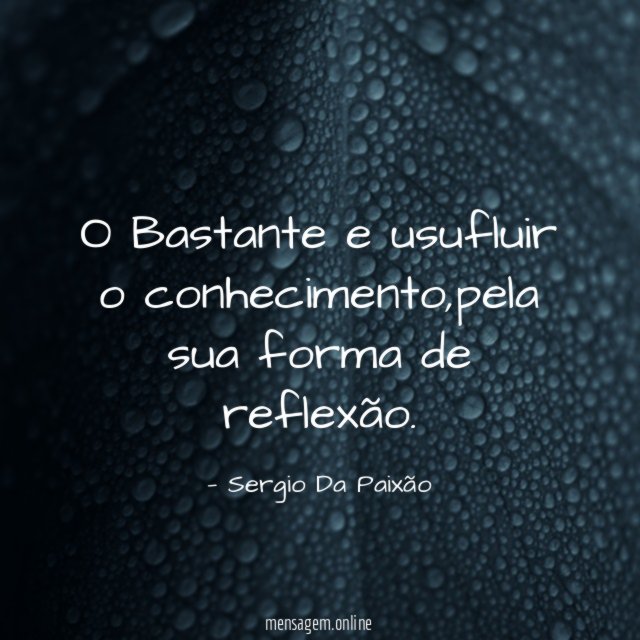 O Bastante e usufluir o conhecimento