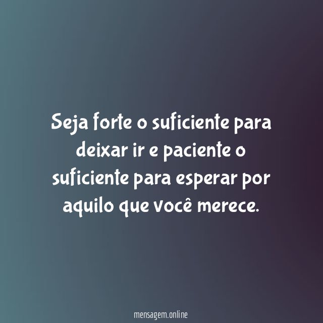 Seja forte o suficiente para deixar ir