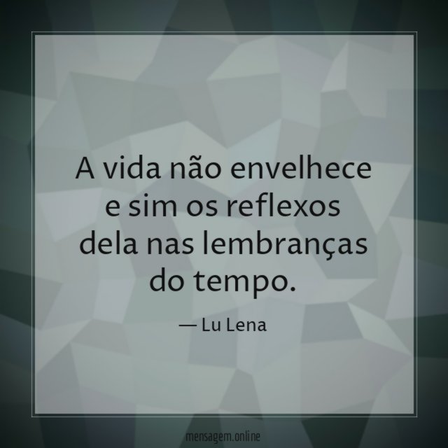 A vida não envelhece e sim os reflexos