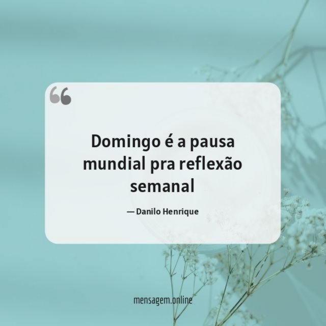 Domingo é a pausa mundial pra reflexão semanal