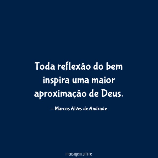 Toda reflexão do bem inspira uma maior aproximação de Deus