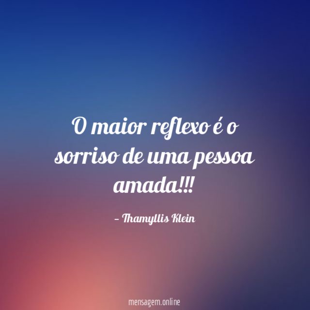 O maior reflexo é o sorriso de uma pessoa amada