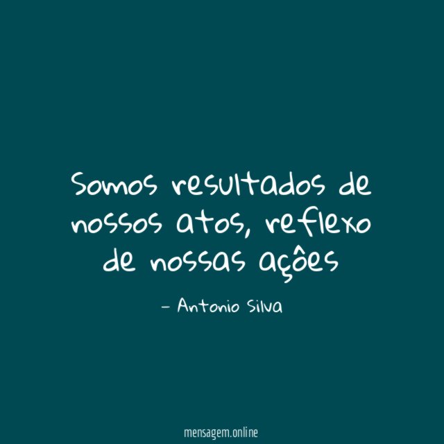 Somos resultados de nossos atos