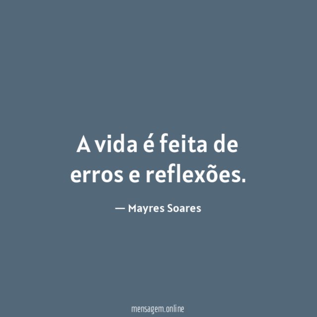 A vida é feita de erros e reflexões