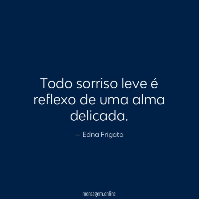 Todo sorriso leve é reflexo de uma alma delicada
