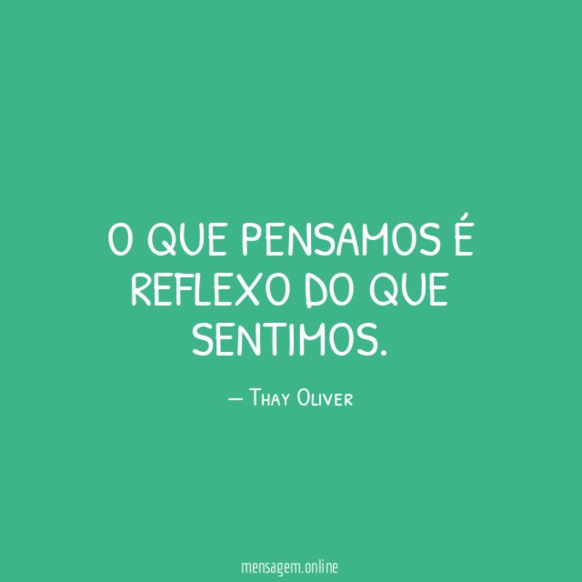 O que pensamos é reflexo do que sentimos
