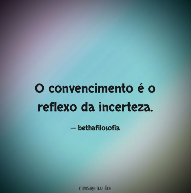 O convencimento é o reflexo da incerteza