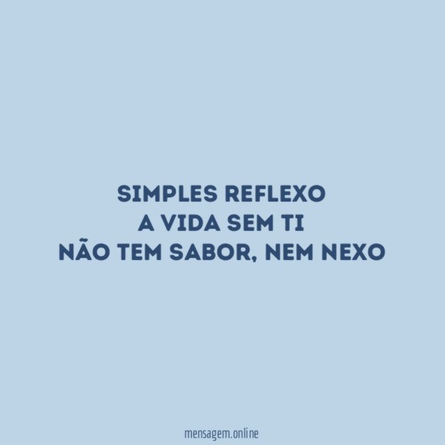 Simples reflexo A vida sem ti Não tem sabor