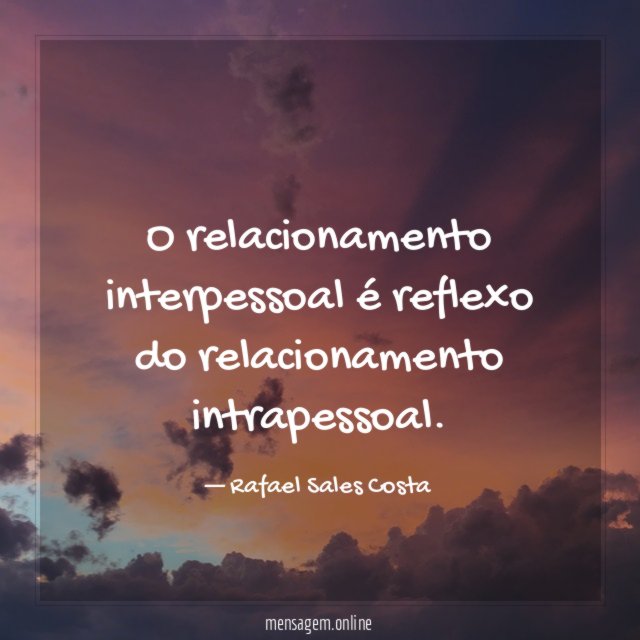 O relacionamento interpessoal é reflexo do relacionamento intrapessoal
