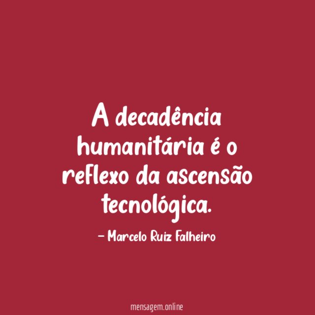 A decadência humanitária é o reflexo da ascensão tecnológica