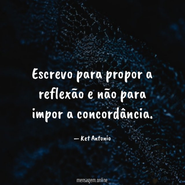 Escrevo para propor a reflexão e não para
