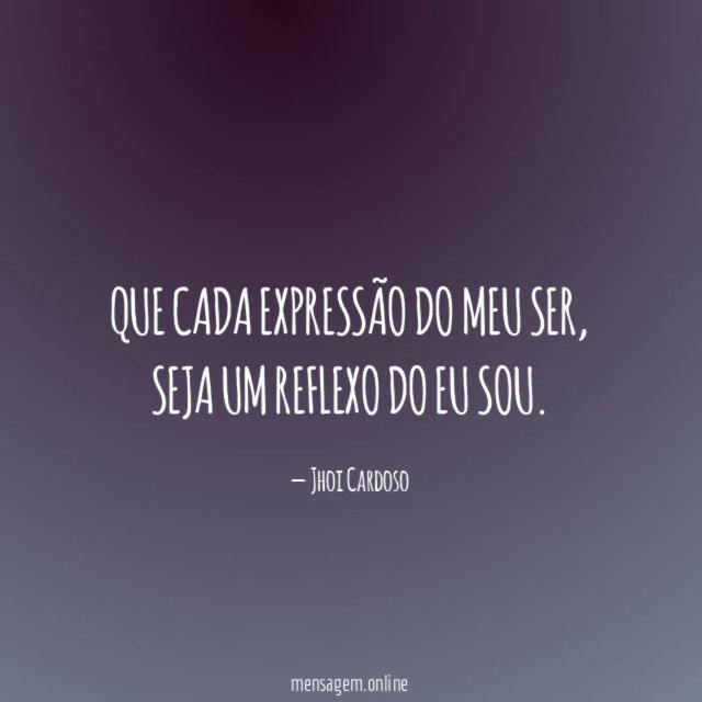 Que cada expressão do meu ser