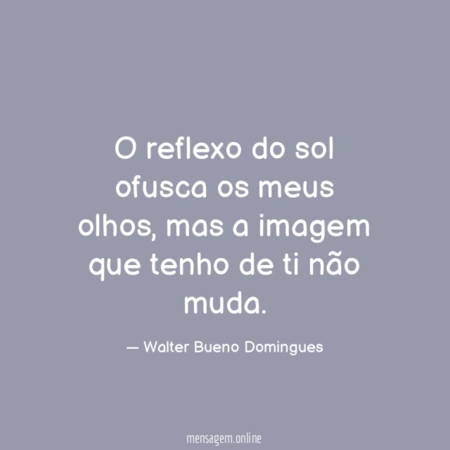 O reflexo do sol ofusca os meus olhos