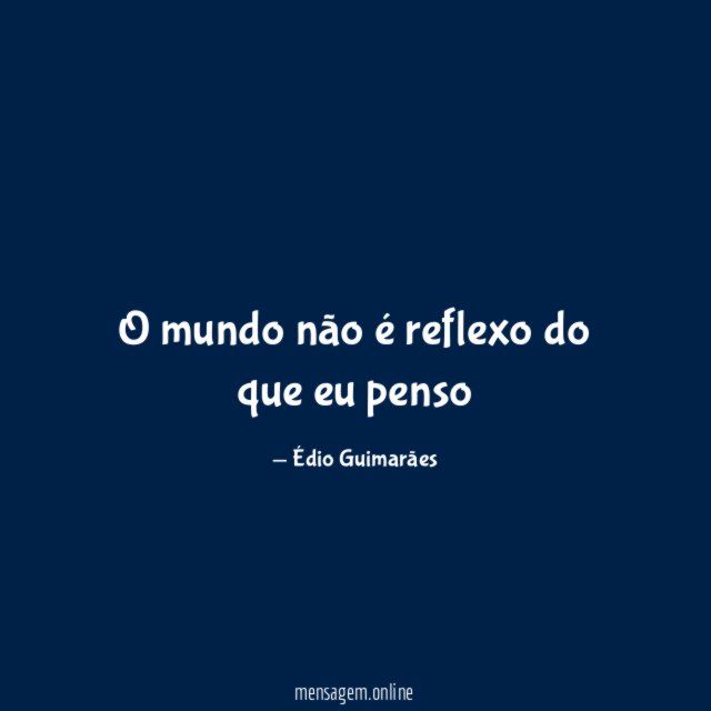 O mundo não é reflexo do que eu penso