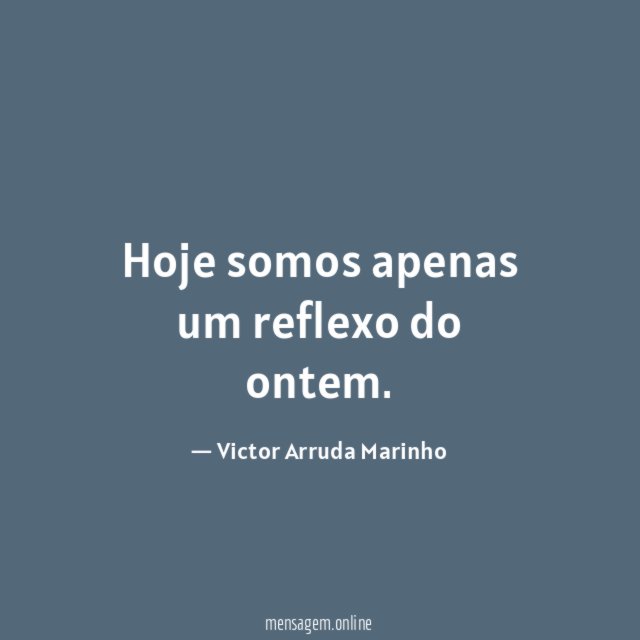 Hoje somos apenas um reflexo do ontem
