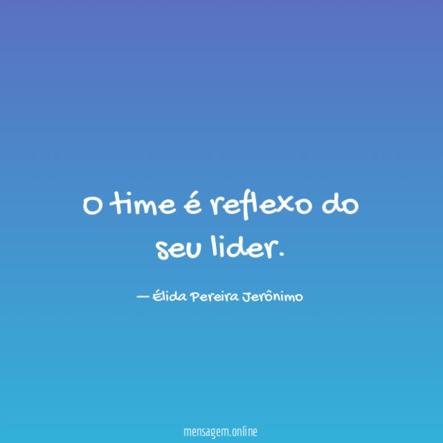 O time é reflexo do seu lider