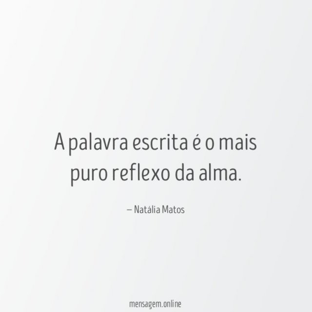 A palavra escrita é o mais puro reflexo da alma