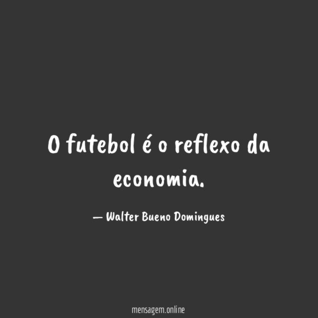 O futebol é o reflexo da economia