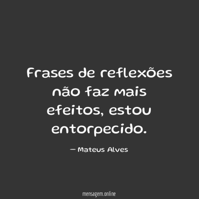 Frases de reflexões não faz mais efeitos