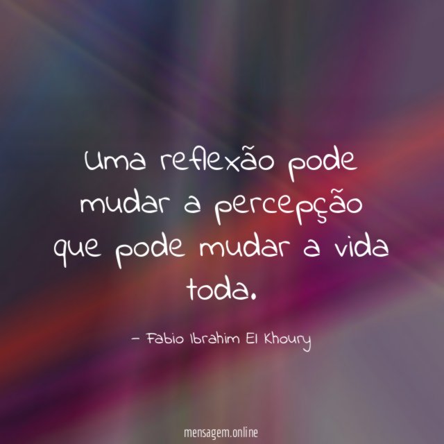 Uma reflexão pode mudar a percepção que pode mudar