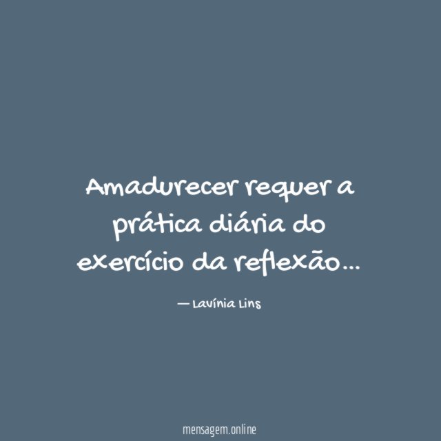 Amadurecer requer a prática diária do exercício da