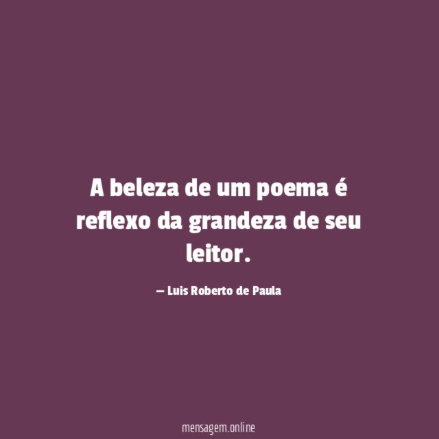 A beleza de um poema é reflexo da grandeza de seu leitor