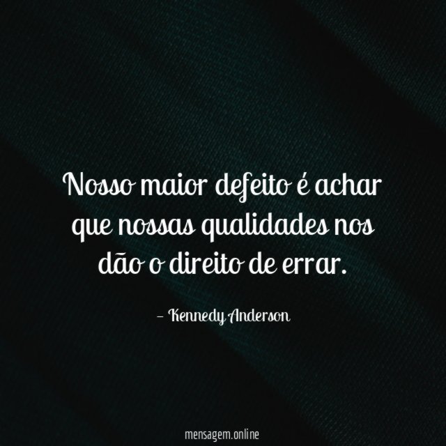 Nosso maior defeito é achar que nossas qualidades