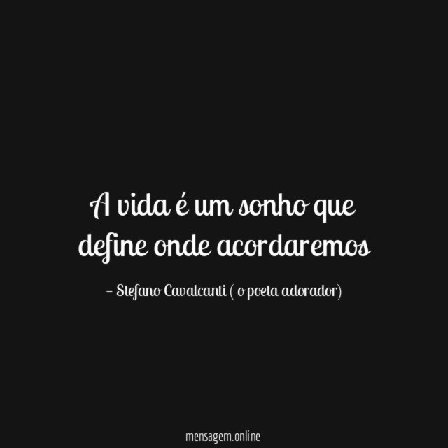A vida é um sonho que define onde acordaremos