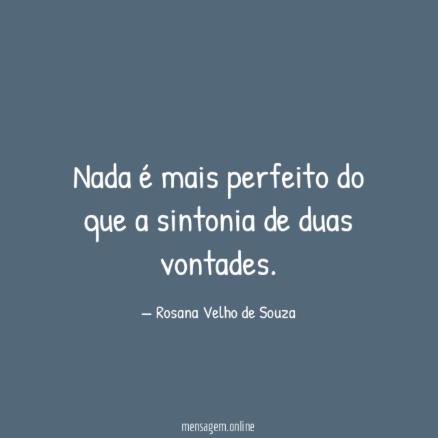 Nada é mais perfeito do que a sintonia de duas vontades