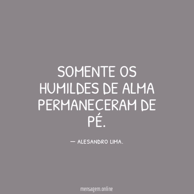 somente os humildes de alma permaneceram de pé