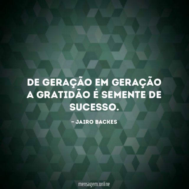 De geração em geração a gratidão é semente de sucesso