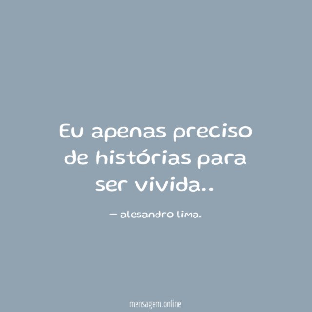 Eu apenas preciso de histórias para ser vivida