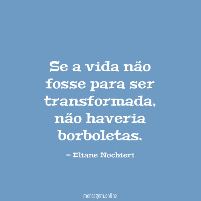 Se a vida não fosse para ser transformada