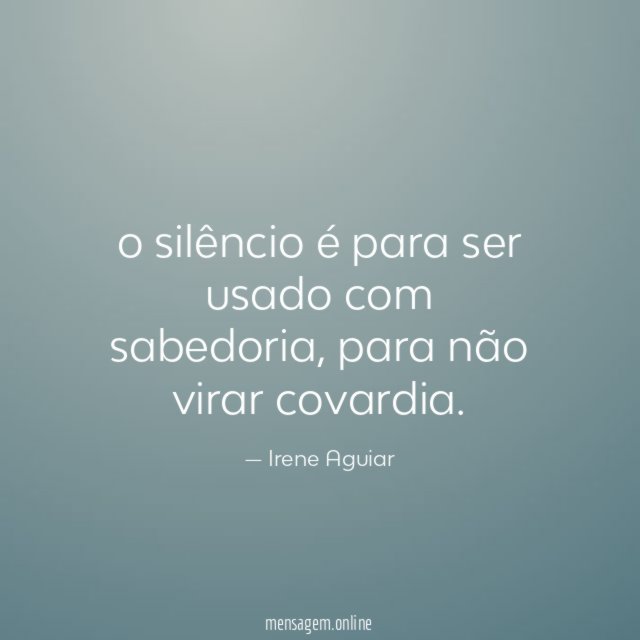 o silêncio é para ser usado com sabedoria