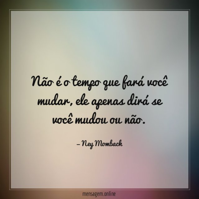 Não é o tempo que fará você mudar
