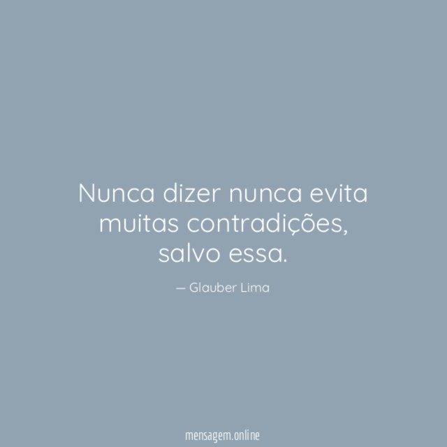 Nunca dizer nunca evita muitas contradições
