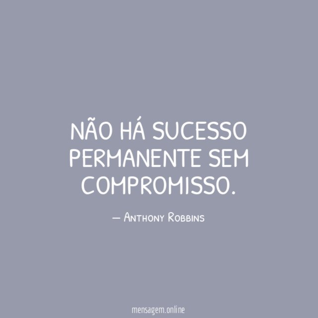 Não há sucesso permanente sem compromisso
