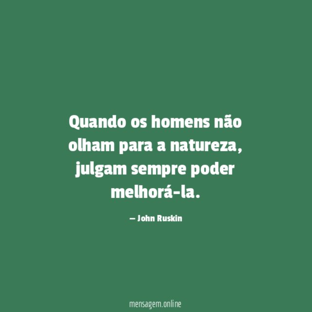 Quando os homens não olham para a natureza