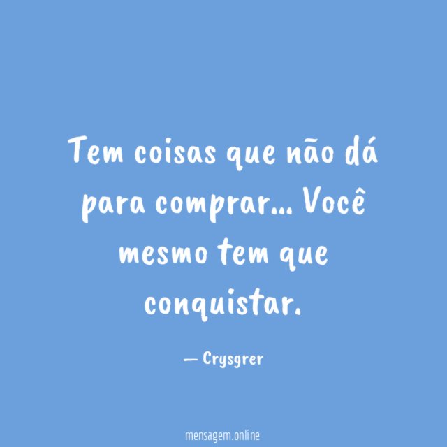 Tem coisas que não dá para comprar