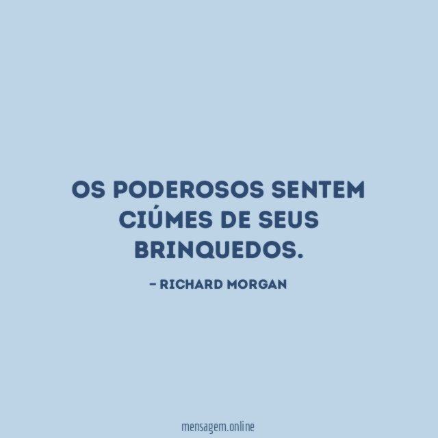 Os poderosos sentem ciúmes de seus brinquedos