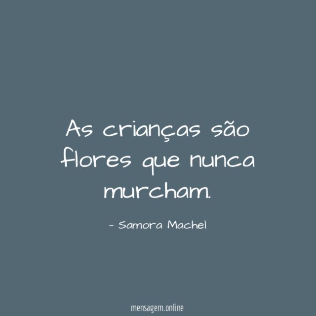 As crianças são flores que nunca murcham