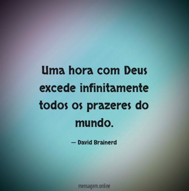 Uma hora com Deus excede infinitamente todos os prazeres do mundo