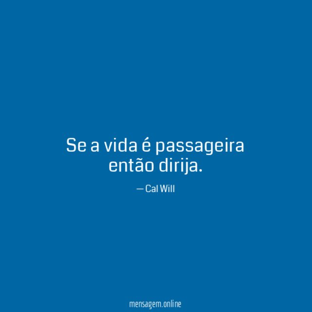 Se a vida é passageira então dirija