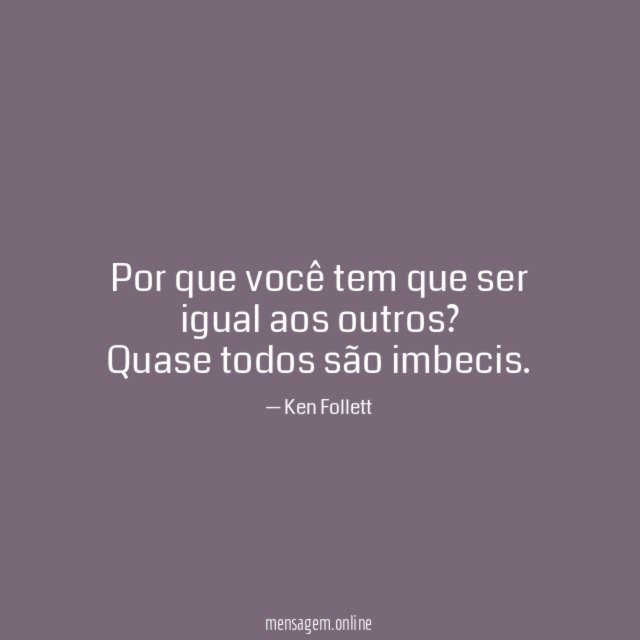 Por que você tem que ser igual aos outros